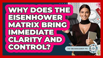 Why Does The Eisenhower Matrix Bring Immediate Clarity And Control? - The Time Management Pro