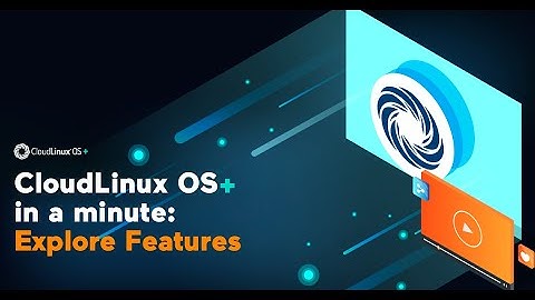 CloudLinux OS+ in a minute: Explore Features