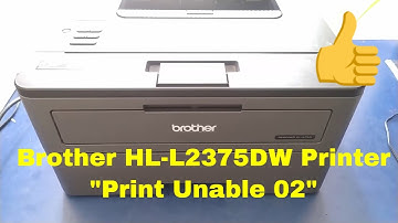 How to Fix Brother HL-L2375DW Printer Print Unable 02 Error
