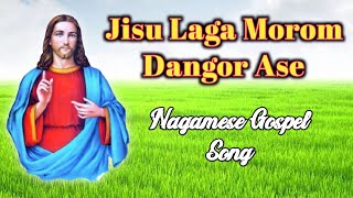Jisu Laga Morom || Nagamis Gospel Song || Nagamis Christian Song || Assamese Christian Song chords