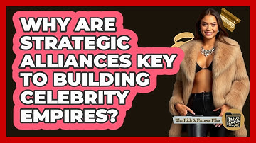 Why Are Strategic Alliances Key To Building Celebrity Empires? - The Rich And Famous Files