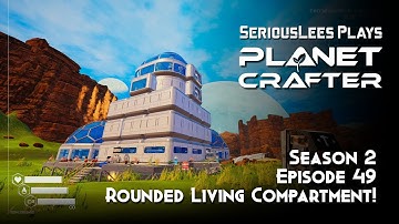 Planet Crafter | Early Access | Season 2 | Episode 49 | Rounded Living Compartment!