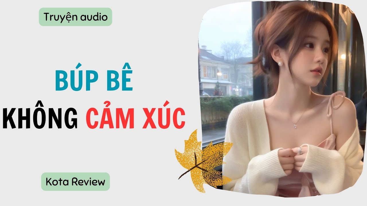 [ AUDIO FULL ] BÚP BÊ KHÔNG CẢM XÚC ~ Kota Review