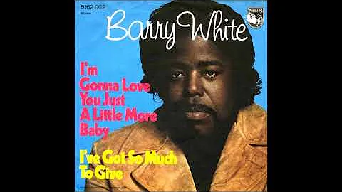 Barry White  -  I'm Gonna Love You Just A Little More Baby