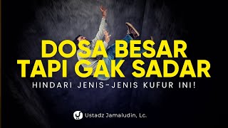 AWAS! Tanpa Sadar Bisa Terjerumus dalam Dosa Besar Ini! ANCAMANNYA TIDAK DIAMPUNI! - Ust. Jamaludin