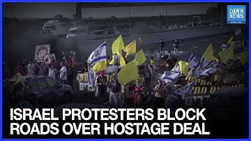 Israel Protesters Block Roads, Burn Tires Demanding Hostage Release in Ceasefire Deal
