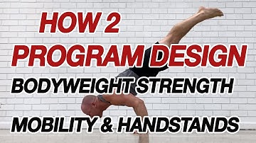 How to Program Design for Handstands, Bodyweight Strength & Mobility
