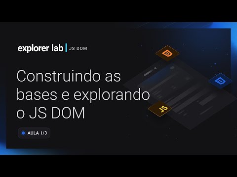 Aula 01 - Construindo as bases e explorando o JS DOM | Explorer Lab - Aula 01 - Construindo as bases e explorando o JS DOM | Explorer Lab