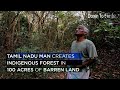 This tamil nadu man turns 100 acres of barren land to an indigenous forest