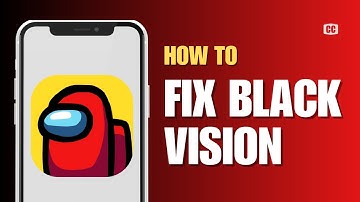 How to Fix Among Us Black Vision (Solved)