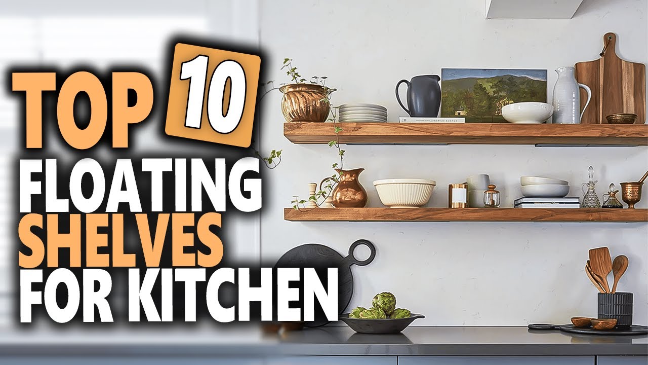 Best Floating Shelves For Kitchen Top 10 Stylish Floating Shelves For