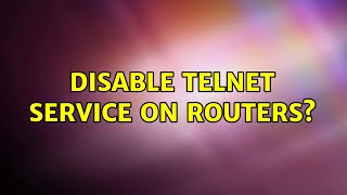 Disable telnet service on routers?