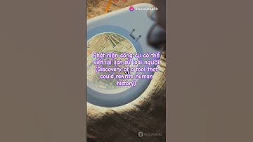 Phát hiện công cụ viết lại lịch sử loài người (Discovery of a tool that could rewrite human history)