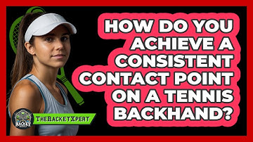 How Do You Achieve A Consistent Contact Point On A Tennis Backhand? - The Racket Xpert