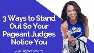 3 Ways to Stand Out So Your Pageant Judges Notice You  (Episode 75)