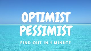 Optimist or Pessimist in 1 minute