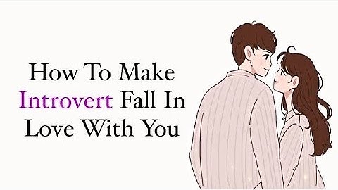 8 Things Will Make An Introvert Fall In Love With You #pychology#love