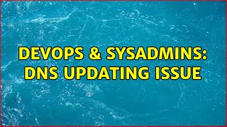 DevOps & SysAdmins: DNS updating issue (2 Solutions!!) Profile