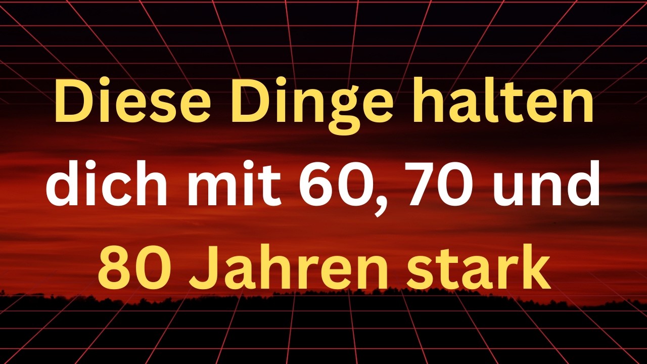 Diese einzigartigen 8 Dinge halten dich nach dem 60. Lebensjahr stark und glücklich