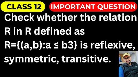 Check Whether the relation R in R defined by  R={(a,b):a ≤ b3} is reflexive, symmetric,  transitive.