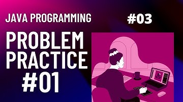JAVA PROGRAMMING #03 | Problem Practice #01 |  Solutions To Programs |