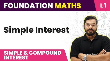 Simple Interest | Simple Interest & Compound Interest - L1 | JEE Foundation Maths