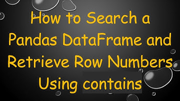 How to Search a Pandas DataFrame and Retrieve Row Numbers Using contains