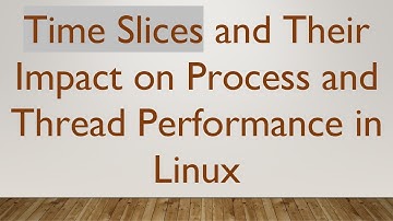 Time Slices and Their Impact on Process and Thread Performance in Linux