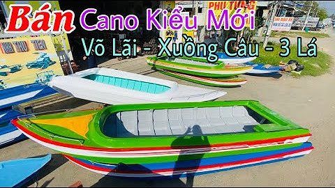Bán Cano Mẩu Mới 100% , Cano Đẹp Giá Rẽ  , Bán Võ Lãi , Xuồng Câu Cá Nhựa , Xuồng Composite , Ba Lá