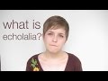 Ask an Autistic #18 - What is Echolalia?