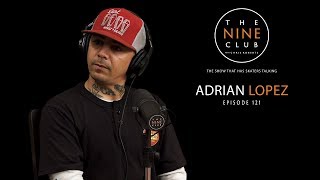 Adrian Lopez | The Nine Club With Chris Roberts  Episode 121