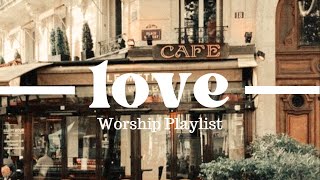 worship songs about love