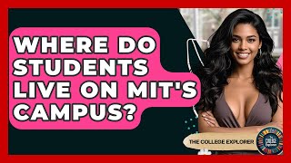 Where Do Students Live On MIT's Campus? - The College Explorer