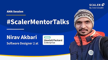 Scaler Mentor Talks with Nirav Akbari, Software Designer 2 at Hewlett Packards Enterprise