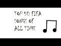 TOP 50 FIFA SONGS OF ALL TIME!!