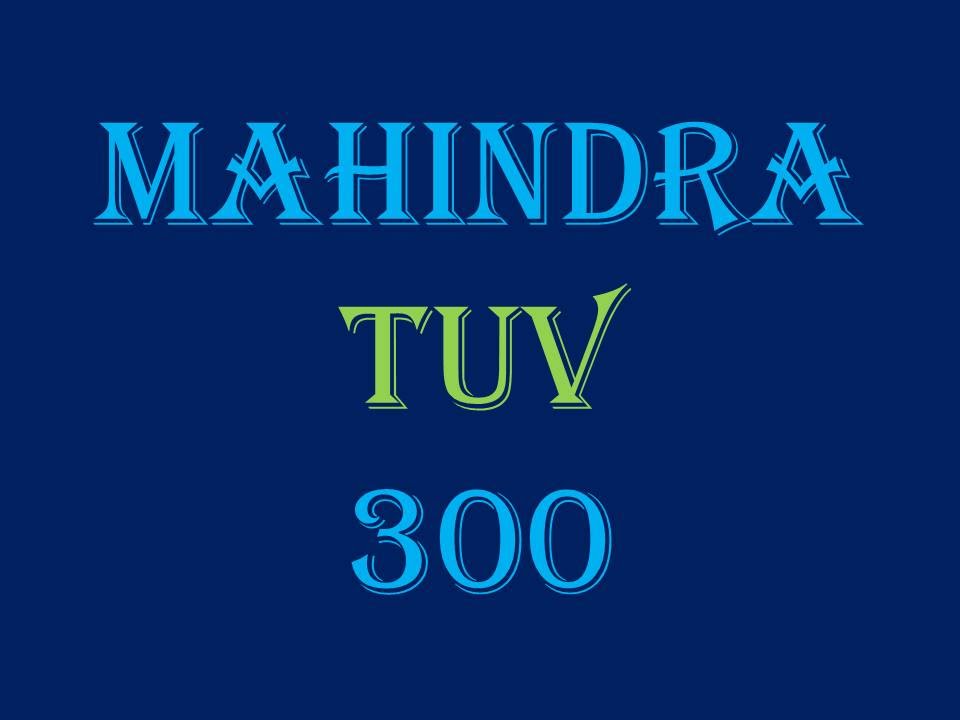 Mahindra TUV 300 - Review, Features, Specs, Comparison, Price