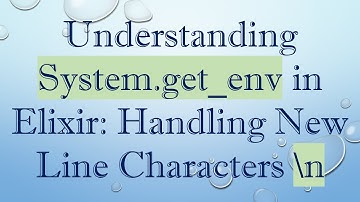 Understanding System.get_env in Elixir: Handling New Line Characters \n