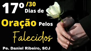 17º/30 DIAS DE ORAÇÃO PELOS FALECIDOS