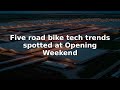 Five road bike tech trends spotted at Opening Weekend #Shorts