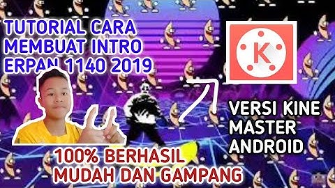 TUTORIAL CARA MEMBUAT INTRO ERPAN 1140 VERSI KINE MASTER