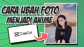 Cara Mengubah Foto Menjadi Anime Dengan Capcut Rapicomp