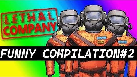 LETHAL COMPANY COMPILATION #2