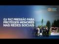 G7 FAZ PRESSÃO PARA PROTEGER MENORES NAS REDES SOCIAIS | Notícias do Bem | IPPTV