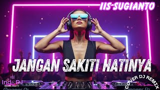 Jangan Sakiti Hatinya  Iis Sugianto  Cover Rdj Remix By Indodj  Bass Viral