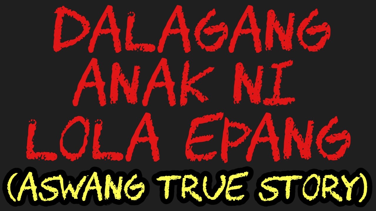 DALAGANG ANAK NI LOLA EPANG (Aswang True Story)