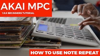 AKAI MPC 1.9.6 TUTORIAL: HOW TO USE NOTE REPEAT