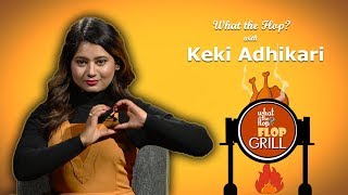 Keki Adhikari | Actor |  What The Flop | 07 January 2019