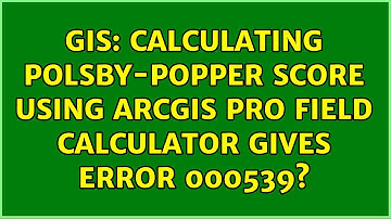 GIS: Calculating Polsby-Popper Score Using ArcGIS Pro Field Calculator gives ERROR 000539?