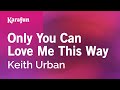 Only you can love me this way  keith urban  karaoke version  karafun