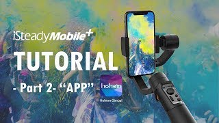 iSteady Mobile+ Tutorial- Part 2- APP "Hohem Gimbal"
